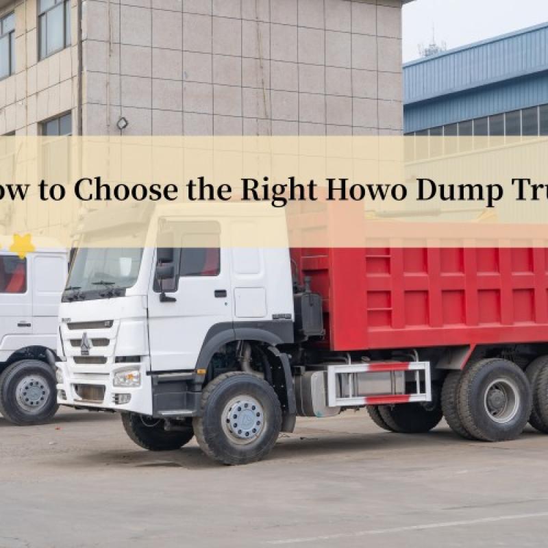 How to Choose the Right Howo Dump Truck