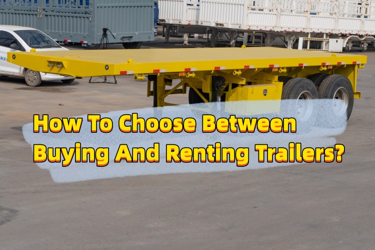 How To Choose Between Buying And Renting Trailers?