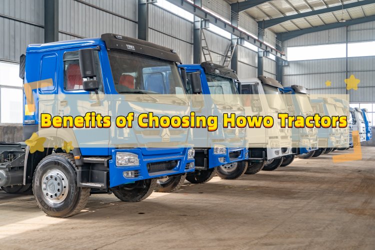 Benefits of Choosing Howo Tractors